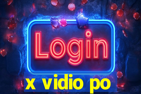 x vidio po